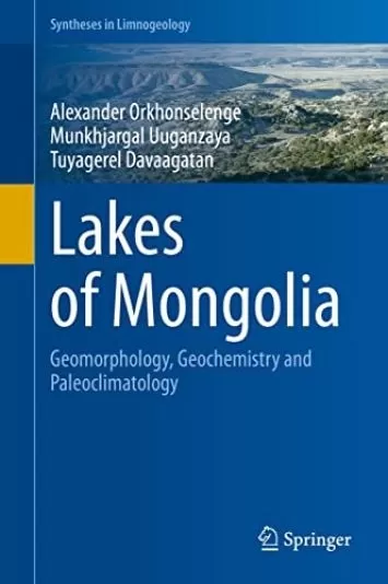 Lakes of Mongolia: Geomorphology, Geochemistry and Paleoclimatology (Syntheses in Limnogeology)