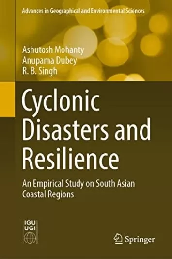Cyclonic Disasters and Resilience: An Empirical Study on South Asian Coastal Regions (Advances in Geographical and Environmental Sciences)