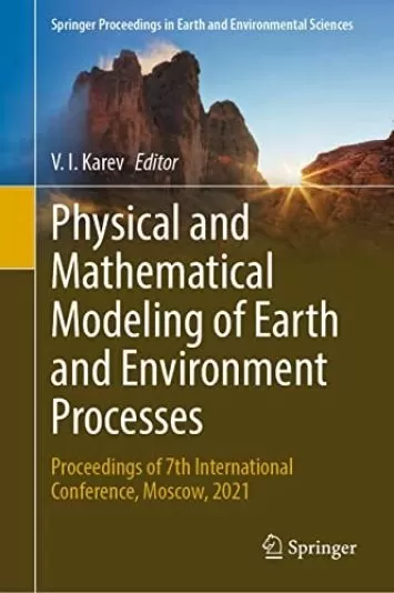 Physical and Mathematical Modeling of Earth and Environment Processes: Proceedings of 7th International Conference, Moscow, 2021 (Springer Proceedings in Earth and Environmental Sciences)
