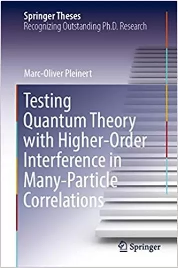 Testing Quantum Theory with Higher-Order Interference in Many-Particle Correlations (Springer Theses)