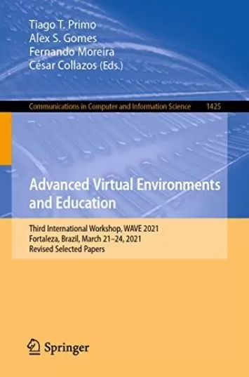 Advanced Virtual Environments and Education: Third International Workshop, WAVE 2021, Fortaleza, Brazil, March 21–24, 2021, Revised Selected Papers (Communications ... Computer and Information Science Book 1425)