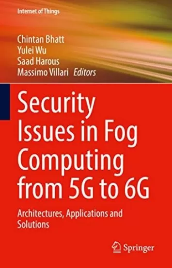 Security Issues in Fog Computing from 5G to 6G: Architectures, Applications and Solutions (Internet of Things)