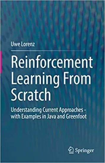 Reinforcement Learning From Scratch: Understanding Current Approaches - with Examples in Java and Greenfoot