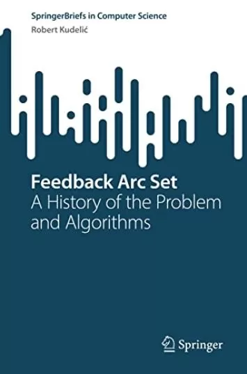 Feedback Arc Set: A History of the Problem and Algorithms (SpringerBriefs in Computer Science)