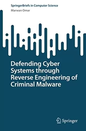 Defending Cyber Systems through Reverse Engineering of Criminal Malware (SpringerBriefs in Computer Science)