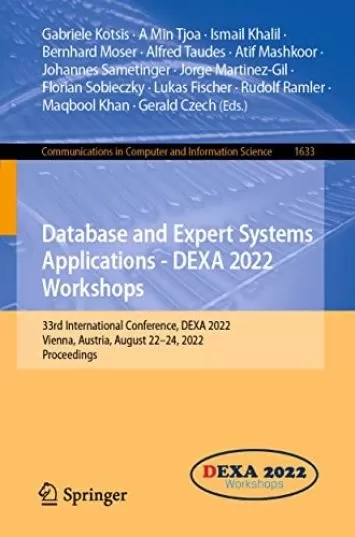 Database and Expert Systems Applications - DEXA 2022 Workshops: 33rd International Conference, DEXA 2022, Vienna, Austria, August 22–24, 2022, Proceedings ... Computer and Information Science Book 1633)