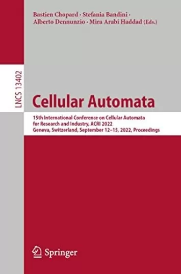 Cellular Automata: 15th International Conference on Cellular Automata for Research and Industry, ACRI 2022, Geneva, Switzerland, September 12–15, 2022, ... Notes in Computer Science Book 13402)