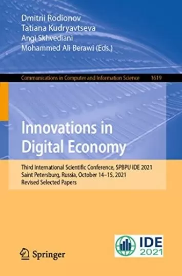 Innovations in Digital Economy: Third International Scientific Conference, SPBPU IDE 2021, Saint Petersburg, Russia, October 14–15, 2021, Revised Selected ... Computer and Information Science Book 1619)