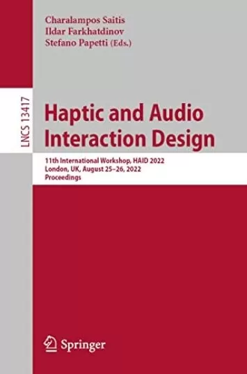 Haptic and Audio Interaction Design: 11th International Workshop, HAID 2022, London, UK, August 25–26, 2022, Proceedings (Lecture Notes in Computer Science Book 13417)
