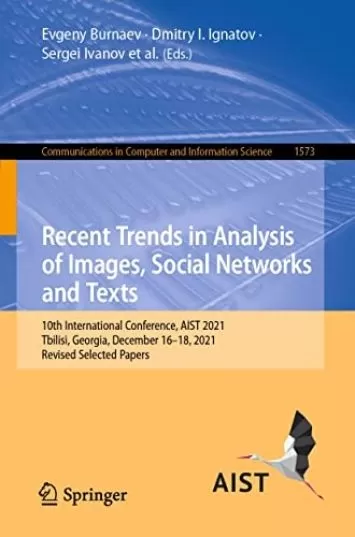 Recent Trends in Analysis of Images, Social Networks and Texts: 10th International Conference, AIST 2021, Tbilisi, Georgia, December 16–18, 2021, Revised ... Computer and Information Science Book 1573)