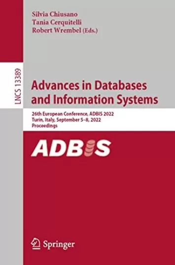 Advances in Databases and Information Systems: 26th European Conference, ADBIS 2022, Turin, Italy, September 5–8, 2022, Proceedings (Lecture Notes in Computer Science Book 13389)