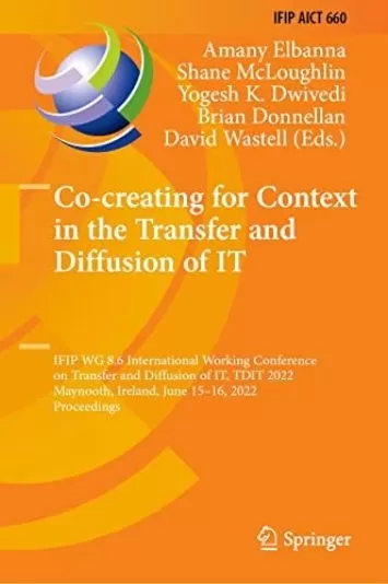 Co-creating for Context in the Transfer and Diffusion of IT: IFIP WG 8.6 International Working Conference on Transfer and Diffusion of IT, TDIT 2022, Maynooth, ... and Communication Technology Book 660)