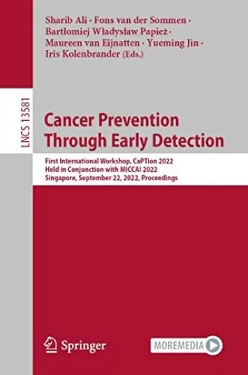 Cancer Prevention Through Early Detection: First International Workshop, CaPTion 2022, Held in Conjunction with MICCAI 2022, Singapore, September 22, 2022, ... Notes in Computer Science Book 13581)