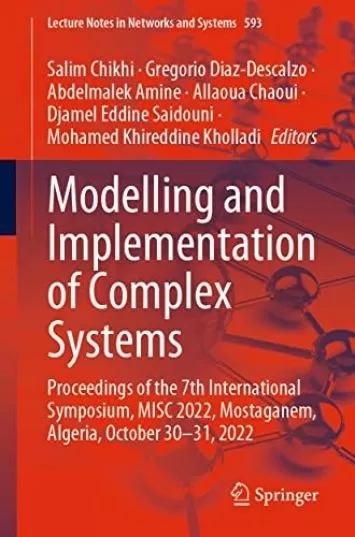 Modelling and Implementation of Complex Systems: Proceedings of the 7th International Symposium, MISC 2022, Mostaganem, Algeria, October 30‐31, 2022 (Lecture Notes in Networks and Systems Book 593)