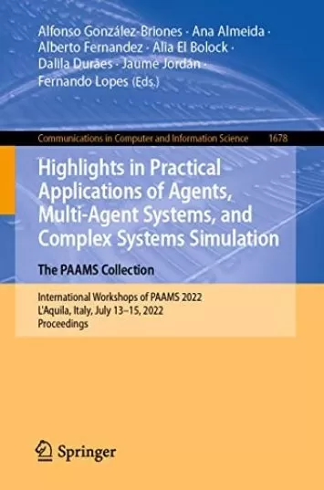 Highlights in Practical Applications of Agents, Multi-Agent Systems, and Complex Systems Simulation. The PAAMS Collection: International Workshops of PAAMS ... Computer and Information Science Book 1678)