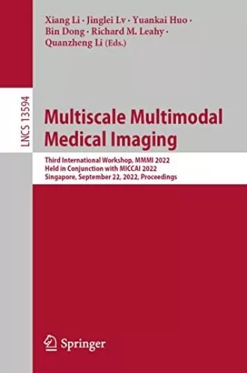Multiscale Multimodal Medical Imaging: Third International Workshop, MMMI 2022, Held in Conjunction with MICCAI 2022, Singapore, September 22, 2022, Proceedings ... Notes in Computer Science Book 13594)
