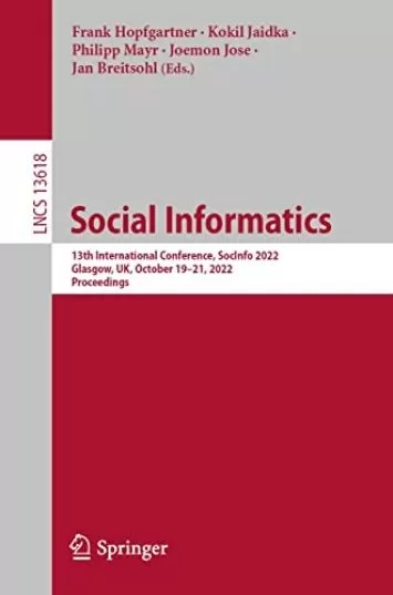 Social Informatics: 13th International Conference, SocInfo 2022, Glasgow, UK, October 19–21, 2022, Proceedings (Lecture Notes in Computer Science Book 13618)