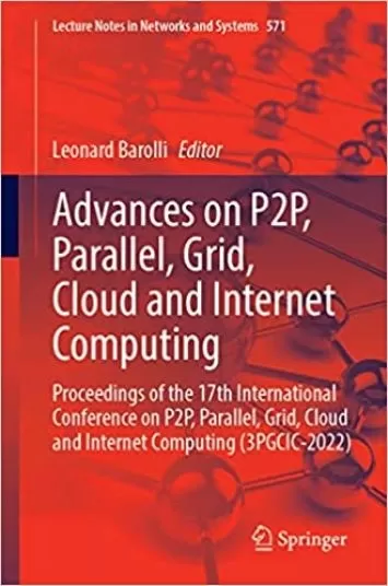 Advances on P2P, Parallel, Grid, Cloud and Internet Computing: Proceedings of the 17th International Conference on P2P, Parallel, Grid, Cloud and ... (Lecture Notes in Networks and Systems, 571)