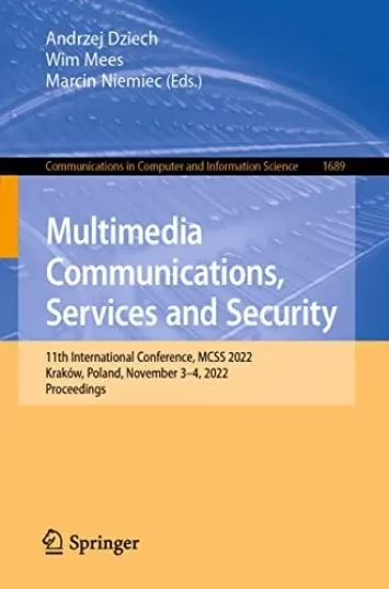 Multimedia Communications, Services and Security: 11th International Conference, MCSS 2022, Kraków, Poland, November 3–4, 2022, Proceedings (Communications ... Computer and Information Science Book 1689)