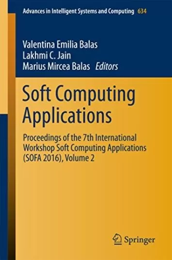 Soft Computing Applications: Proceedings of the 7th International Workshop Soft Computing Applications (SOFA 2016), Volume 2 (Advances in Intelligent Systems and Computing Book 634)