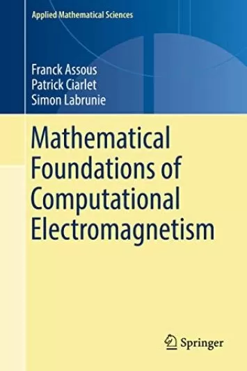 Mathematical Foundations of Computational Electromagnetism (Applied Mathematical Sciences Book 198)