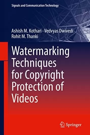 Watermarking Techniques for Copyright Protection of Videos (Signals and Communication Technology)