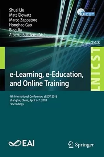 e-Learning, e-Education, and Online Training: 4th International Conference, eLEOT 2018, Shanghai, China, April 5–7, 2018, Proceedings (Lecture Notes of ... Telecommunications Engineering Book 243)