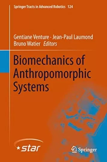 Biomechanics of Anthropomorphic Systems (Springer Tracts in Advanced Robotics Book 124)