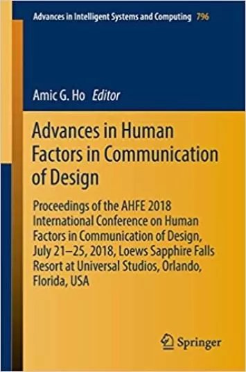 Advances in Human Factors in Communication of Design: Proceedings of the AHFE 2018 International Conference on Human Factors in Communication of ... in Intelligent Systems and Computing, 796)