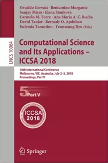 Computational Science and Its Applications – ICCSA 2018: 18th International Conference, Melbourne, VIC, Australia, July 2-5, 2018, Proceedings, Part V (Lecture Notes in Computer Science, 10964)