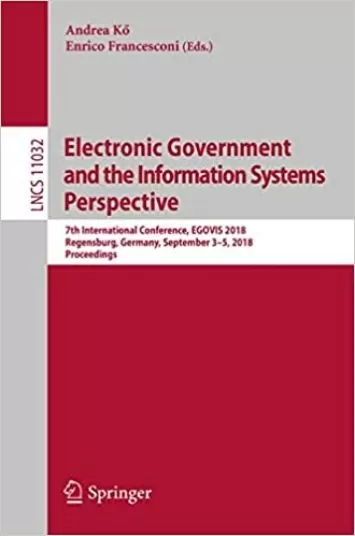 Electronic Government and the Information Systems Perspective: 7th International Conference, EGOVIS 2018, Regensburg, Germany, September 3–5, 2018, ... (Lecture Notes in Computer Science, 11032)