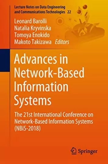 Advances in Network-Based Information Systems: The 21st International Conference on Network-Based Information Systems (NBiS-2018) (Lecture Notes on Data ... and Communications Technologies Book 22)