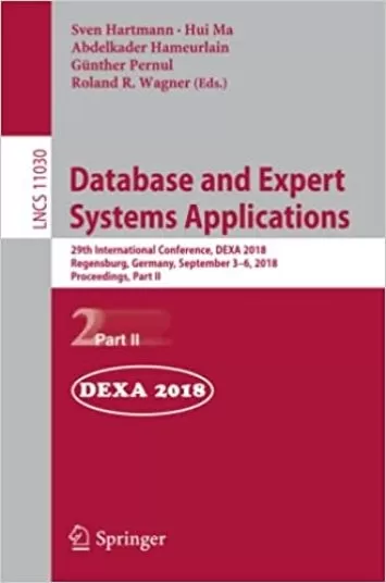 Database and Expert Systems Applications: 29th International Conference, DEXA 2018, Regensburg, Germany, September 3–6, 2018, Proceedings, Part II (Lecture Notes in Computer Science, 11030)