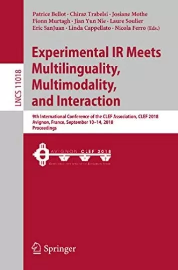 Experimental IR Meets Multilinguality, Multimodality, and Interaction: 9th International Conference of the CLEF Association, CLEF 2018, Avignon, France, ... Notes in Computer Science Book 11018)