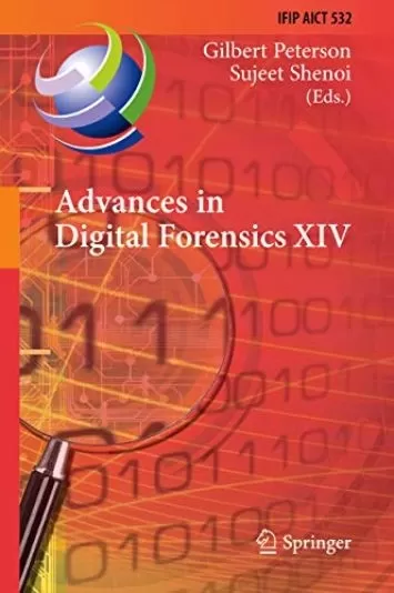 Advances in Digital Forensics XIV: 14th IFIP WG 11.9 International Conference, New Delhi, India, January 3-5, 2018, Revised Selected Papers (IFIP Advances ... and Communication Technology Book 532)