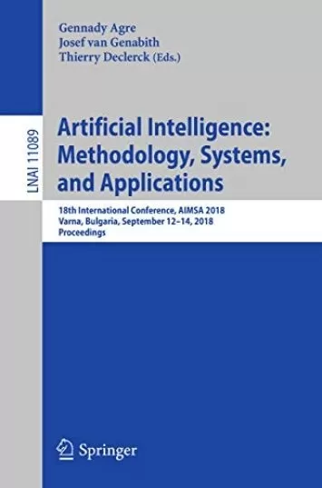 Artificial Intelligence: Methodology, Systems, and Applications: 18th International Conference, AIMSA 2018, Varna, Bulgaria, September 12–14, 2018, Proceedings ... Notes in Computer Science Book 11089)