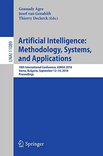 Artificial Intelligence: Methodology, Systems, and Applications: 18th International Conference, AIMSA 2018, Varna, Bulgaria, September 12–14, 2018, Proceedings ... Notes in Computer Science Book 11089)