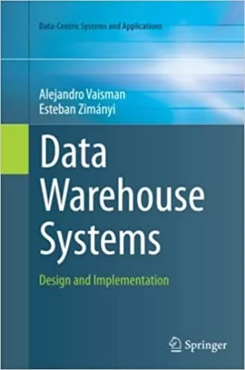 Data Warehouse Systems: Design and Implementation (Data-Centric Systems and Applications)