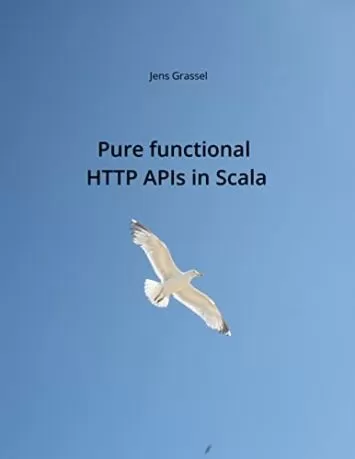 Pure functional HTTP APIs in Scala: Discover the pure functional side of HTTP API programming in Scala.