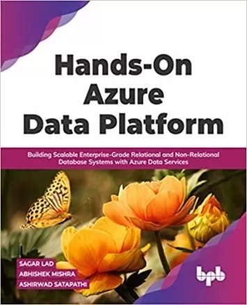 Hands-On Azure Data Platform: Building Scalable Enterprise-Grade Relational and Non-Relational database Systems with Azure Data Services (English Edition)