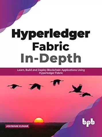 Hyperledger Fabric In-Depth: Learn, Build and Deploy Blockchain Applications Using Hyperledger Fabric (English Edition)