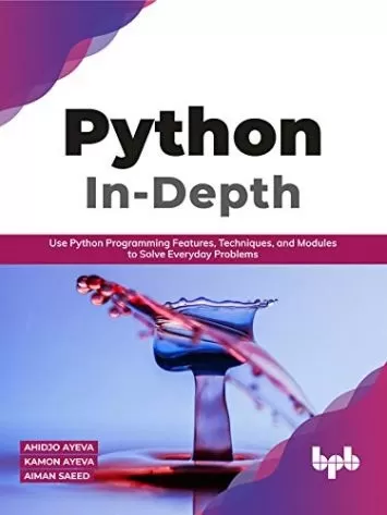 Python In - Depth: Use Python Programming Features, Techniques, and Modules to Solve Everyday Problems (English Edition)