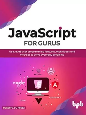 JavaScript for Gurus: Use JavaScript programming features, techniques and modules to solve everyday problems (English Edition)