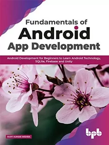 Fundamentals of Android App Development: Android Development for Beginners to Learn Android Technology, SQLite, Firebase and Unity (English Edition)