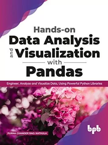 Hands-on Data Analysis and Visualization with Pandas: Engineer, Analyse and Visualize Data, Using Powerful Python Libraries (English Edition)