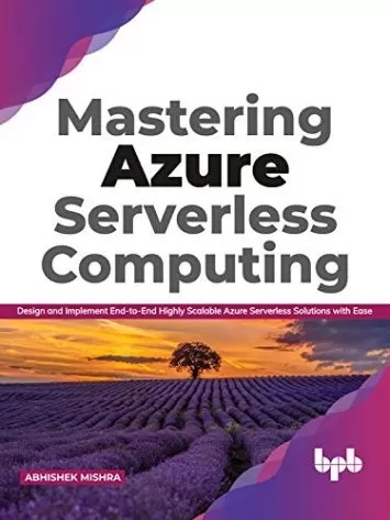Mastering Azure Serverless Computing: Design and Implement End-to-End Highly Scalable Azure Serverless Solutions with Ease (English Edition)