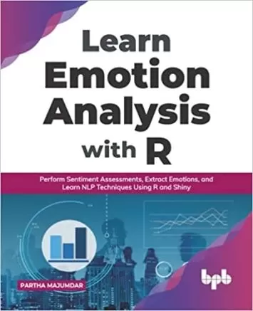 Learn Emotion Analysis with R: Perform Sentiment Assessments, Extract Emotions, and Learn NLP Techniques Using R and Shiny (English Edition)
