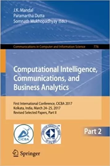 Computational Intelligence, Communications, and Business Analytics: First International Conference, CICBA 2017, Kolkata, India, March 24 – 25, 2017, ... in Computer and Information Science, 776)