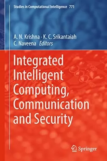 Integrated Intelligent Computing, Communication and Security (Studies in Computational Intelligence Book 771)