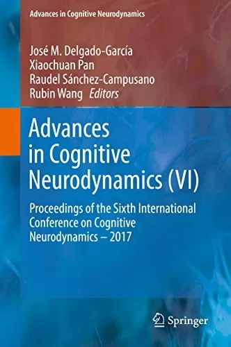 Advances in Cognitive Neurodynamics (VI): Proceedings of the Sixth International Conference on Cognitive Neurodynamics – 2017